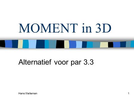 MOMENT in 3D Alternatief voor par 3.3 Hans Welleman.