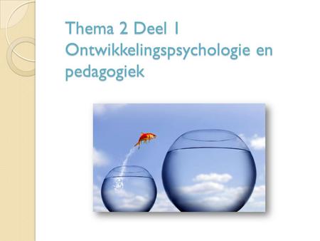 Thema 2 Deel 1 Ontwikkelingspsychologie en pedagogiek