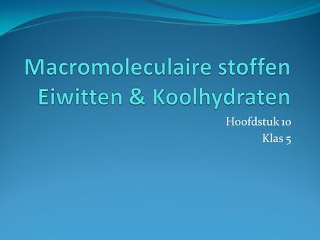 Macromoleculaire stoffen Eiwitten & Koolhydraten