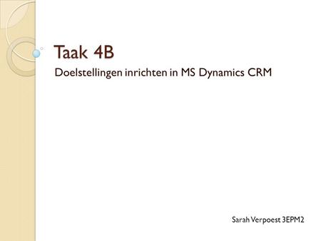 Taak 4B Doelstellingen inrichten in MS Dynamics CRM Sarah Verpoest 3EPM2.