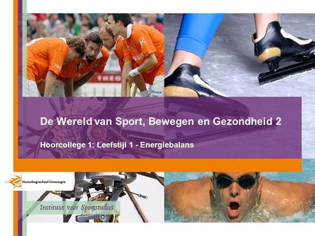 De Wereld van Sport, Bewegen en Gezondheid 2 Hoorcollege 1: Leefstijl 1 - Energiebalans SBG leswk 1, HC1 - Jim Lo-A-Njoe.