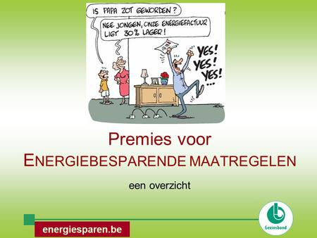 Premies voor E NERGIEBESPARENDE MAATREGELEN een overzicht energiesparen.be.