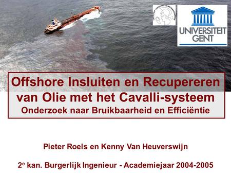 Offshore Insluiten en Recupereren van Olie met het Cavalli-systeem Onderzoek naar Bruikbaarheid en Efficiëntie Pieter Roels en Kenny Van Heuverswijn 2.