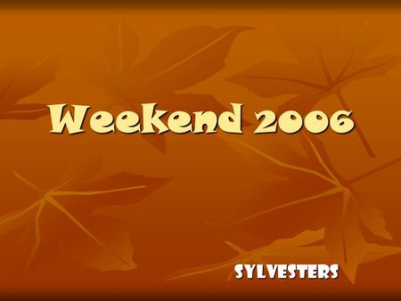Weekend 2006 SYLVESTERS OPDRACHT MAAK EEN ORIGINELE GROEPSFOTO MAAK EEN ORIGINELE GROEPSFOTO.