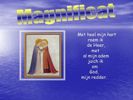 Magnificat Met heel mijn hart roem ik de Heer, met al mijn adem