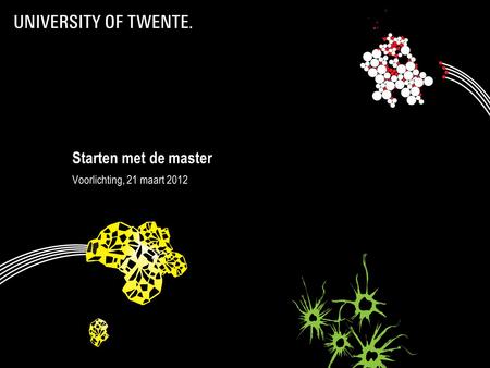 Starten met de master Voorlichting, 21 maart 2012.
