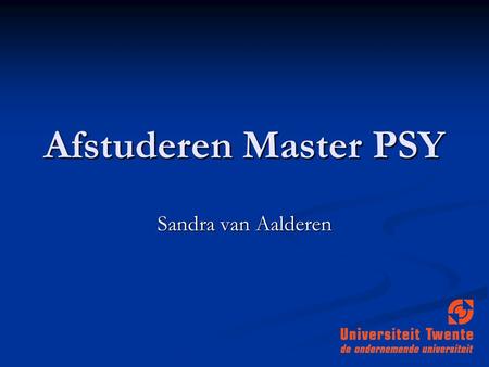 Afstuderen Master PSY Sandra van Aalderen.