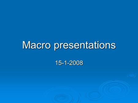 Macro presentations 15-1-2008. Opmerkingen verslagen Begin ieder hoofdstuk met een inleiding Begin ieder hoofdstuk met een inleiding Trek conclusies uit.