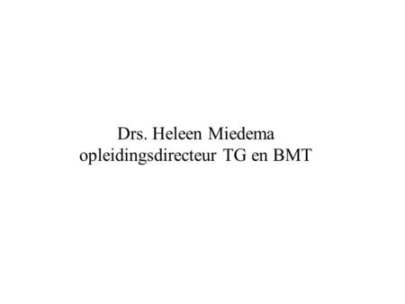 Drs. Heleen Miedema opleidingsdirecteur TG en BMT