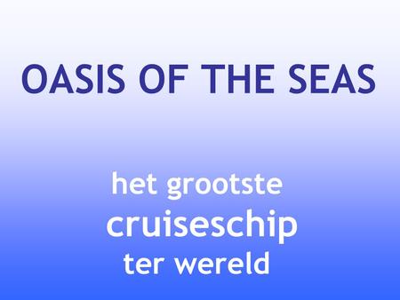 OASIS OF THE SEAS het grootste cruiseschip ter wereld.