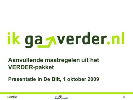 0 Aanvullende maatregelen uit het VERDER-pakket Presentatie in De Bilt, 1 oktober 2009.