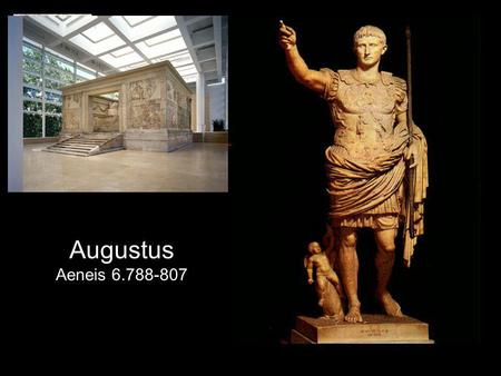 Augustus Aeneis 6.788-807 Afvaart van Aeneas. Algemeen Belangrijke tekst: in deze tekst noemt Vergilius Augustus bij naam. Natuurlijk nog binnen de context.