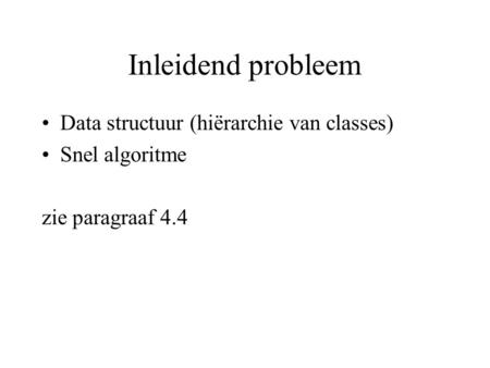 Inleidend probleem Data structuur (hiërarchie van classes)
