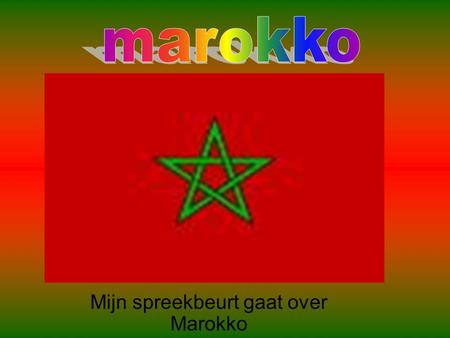 Mijn spreekbeurt gaat over Marokko