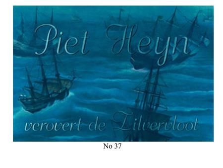 No 37. Het verstrekken van de opdracht aan Piet Heyn.
