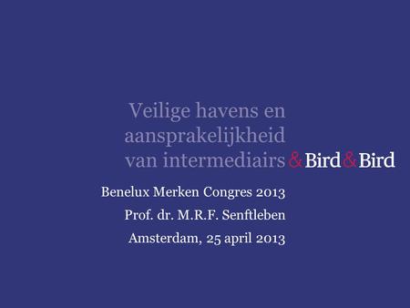 Veilige havens en aansprakelijkheid van intermediairs Benelux Merken Congres 2013 Prof. dr. M.R.F. Senftleben Amsterdam, 25 april 2013.