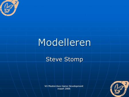 Modelleren Steve Stomp VU Masterclass Game Development maart 2006.