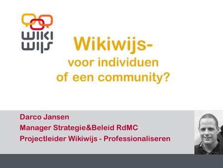 29-7-20141 1 Wikiwijs- voor individuen of een community? Darco Jansen Manager Strategie&Beleid RdMC Projectleider Wikiwijs - Professionaliseren.