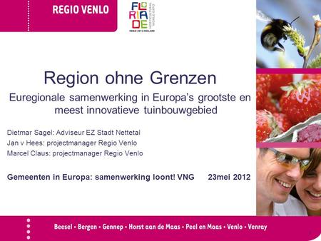 1 Region ohne Grenzen Euregionale samenwerking in Europa’s grootste en meest innovatieve tuinbouwgebied Dietmar Sagel: Adviseur EZ Stadt Nettetal Jan v.