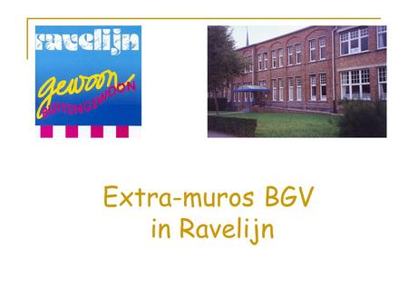 Extra-muros BGV in Ravelijn