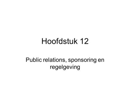 Hoofdstuk 12 Public relations, sponsoring en regelgeving.