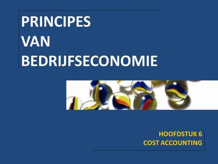 PRINCIPES VAN BEDRIJFSECONOMIE HOOFDSTUK 6 COST ACCOUNTING.