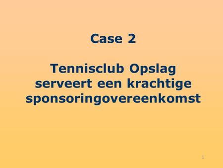 1 Case 2 Tennisclub Opslag serveert een krachtige sponsoringovereenkomst.