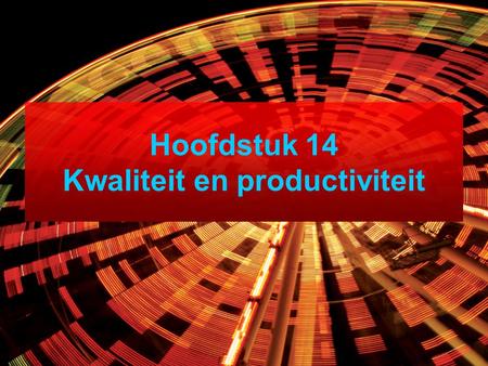 Hoofdstuk 14 Kwaliteit en productiviteit. 1Wat bedoelen we in de context van dienstverlening met productiviteit en kwaliteit en waarom moeten deze in.