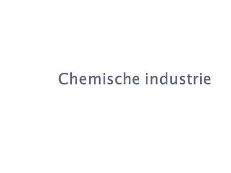  Zeer belangrijke werkgever  België = 3% van europese bevolking  Chemische industrie 8% van europese chemie.