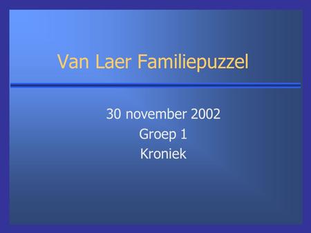 Van Laer Familiepuzzel 30 november 2002 Groep 1 Kroniek.