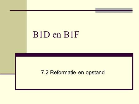 B1D en B1F 7.2 Reformatie en opstand.