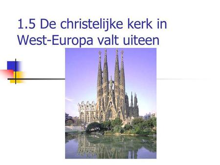 1.5 De christelijke kerk in West-Europa valt uiteen