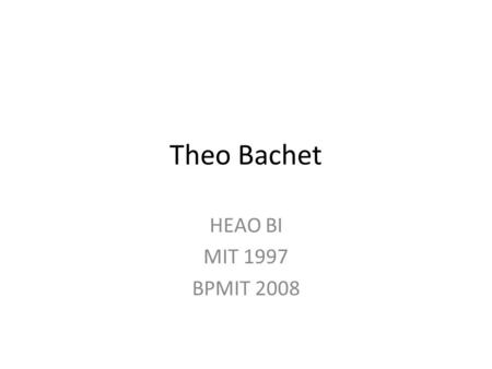 Theo Bachet HEAO BI MIT 1997 BPMIT 2008.
