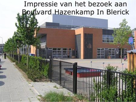 Impressie van het bezoek aan Boulvard Hazenkamp In Blerick.