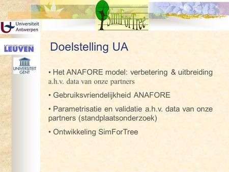 Doelstelling UA Het ANAFORE model: verbetering & uitbreiding a.h.v. data van onze partners Gebruiksvriendelijkheid ANAFORE Parametrisatie en validatie.