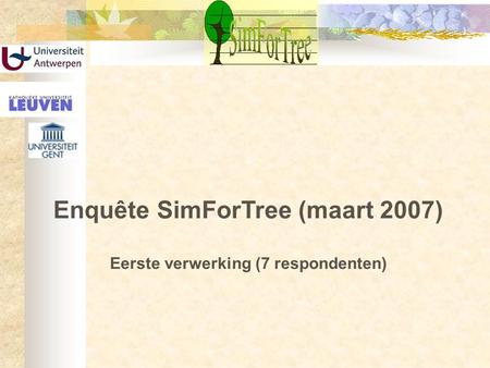 Enquête SimForTree (maart 2007) Eerste verwerking (7 respondenten)