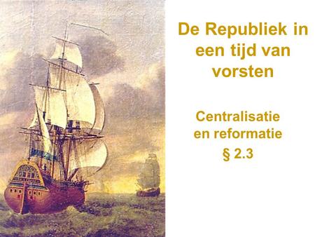 De Republiek in een tijd van vorsten Centralisatie en reformatie § 2.3.