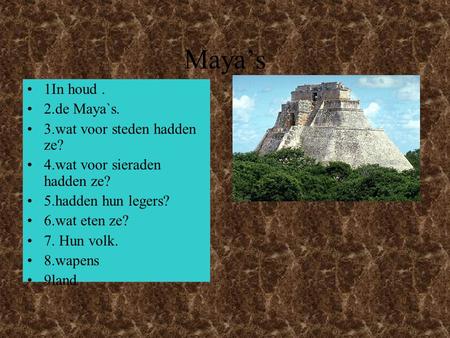 Maya’s 1In houd . 2.de Maya`s. 3.wat voor steden hadden ze?