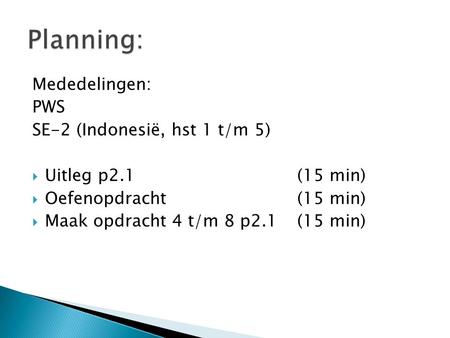 Planning: Mededelingen: PWS SE-2 (Indonesië, hst 1 t/m 5)