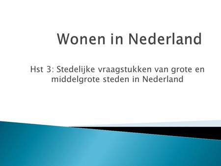 Wonen in Nederland Hst 3: Stedelijke vraagstukken van grote en middelgrote steden in Nederland.
