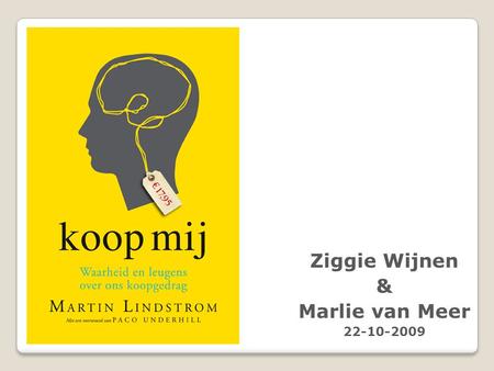 Ziggie Wijnen & Marlie van Meer 22-10-2009. Hoeveel weten wij over ons koopgedrag?