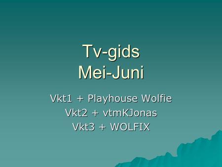 Tv-gids Mei-Juni Vkt1 + Playhouse Wolfie Vkt2 + vtmKJonas Vkt3 + WOLFIX.