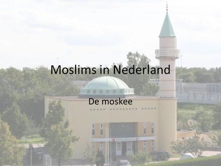 Moslims in Nederland De moskee.