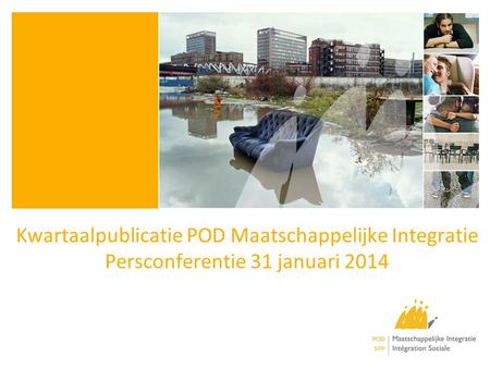 Kwartaalpublicatie POD Maatschappelijke Integratie Persconferentie 31 januari 2014.