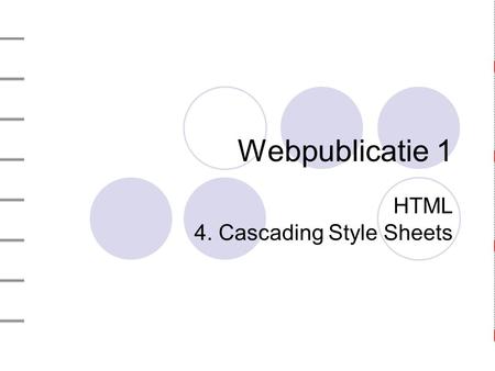 Webpublicatie 1 HTML 4. Cascading Style Sheets. 2004-09-151 ILSO - Webpublicatie2 4.1 Cascading Style Sheets HTML-code MET blitse titels CASCADING STYLE.