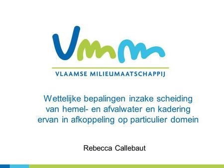 Wettelijke bepalingen inzake scheiding van hemel- en afvalwater en kadering ervan in afkoppeling op particulier domein Rebecca Callebaut.