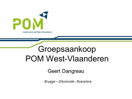 Groepsaankoop POM West-Vlaanderen Brugge – Diksmuide - Roeselare Geert Dangreau.