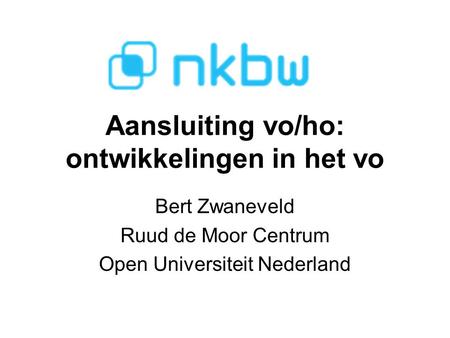 Aansluiting vo/ho: ontwikkelingen in het vo Bert Zwaneveld Ruud de Moor Centrum Open Universiteit Nederland.