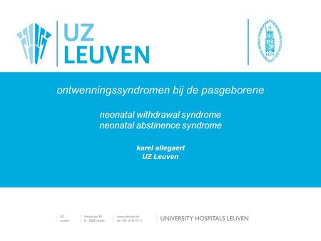 Ontwenningssyndromen bij de pasgeborene neonatal withdrawal syndrome neonatal abstinence syndrome karel allegaert UZ Leuven.