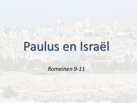 Paulus en Israël Romeinen 9-11. Uitverkiezing, een beladen onderwerp.
